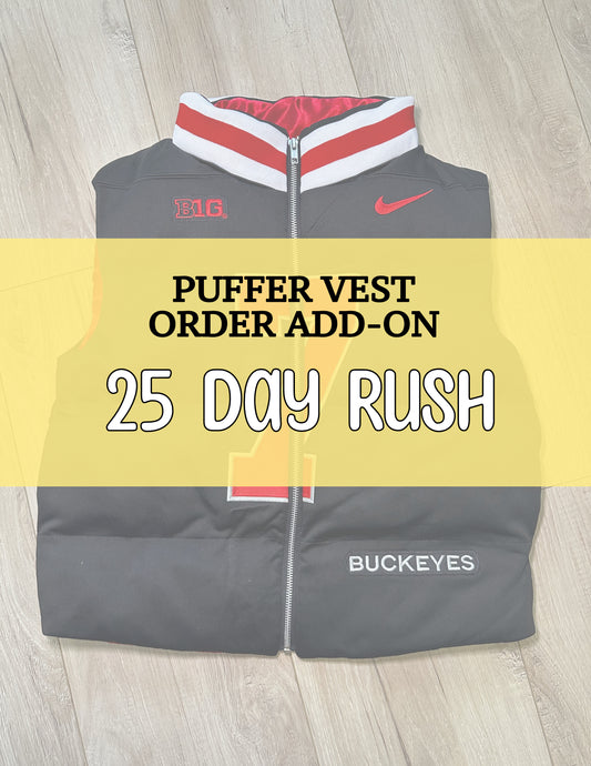 PUFFER VEST ONLY: 25 Day Expedited Order (Must Be Agreed Upon Prior to Placing Order) Add-On